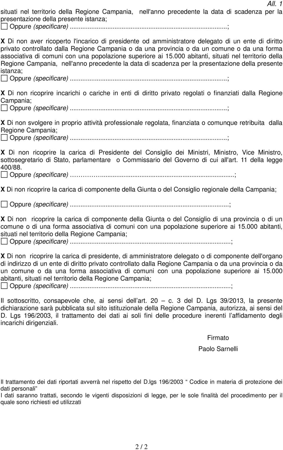 000 abitanti, situati nel territorio della Regione Campania, nell'anno precedente la data di scadenza per la presentazione della presente istanza; X Di non ricoprire incarichi o cariche in enti di