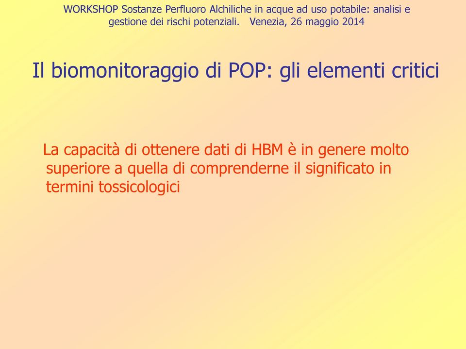 Venezia, 26 maggio 2014 Il biomonitoraggio di POP: gli elementi critici La