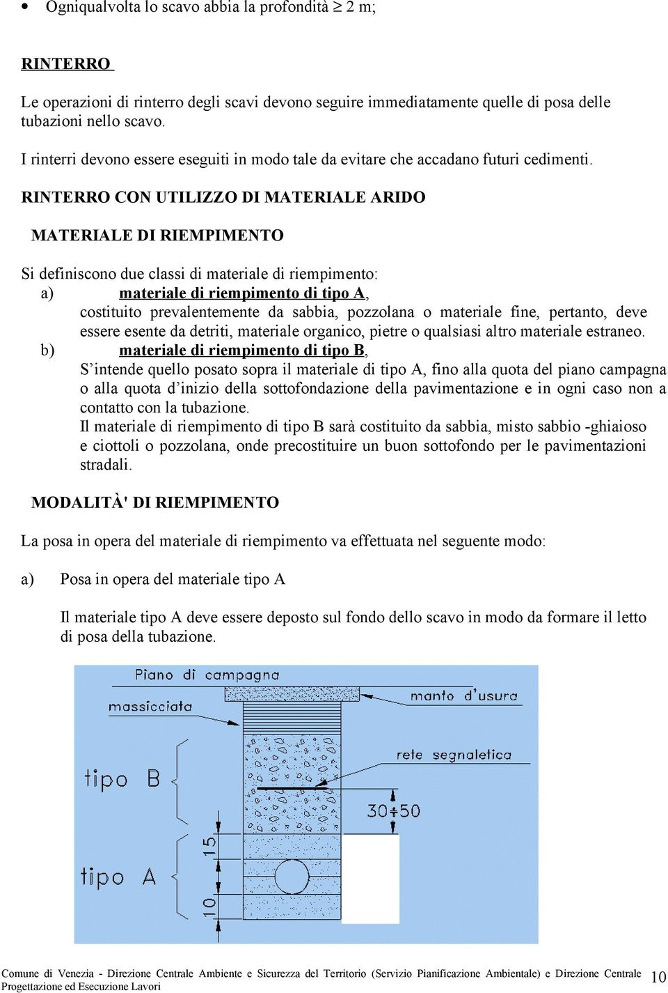 RINTERRO CON UTILIZZO DI MATERIALE ARIDO MATERIALE DI RIEMPIMENTO Si definiscono due classi di materiale di riempimento: a) materiale di riempimento di tipo A, costituito prevalentemente da sabbia,