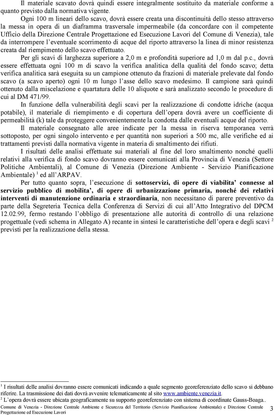 Direzione Centrale del Comune di Venezia), tale da interrompere l eventuale scorrimento di acque del riporto attraverso la linea di minor resistenza creata dal riempimento dello scavo effettuato.