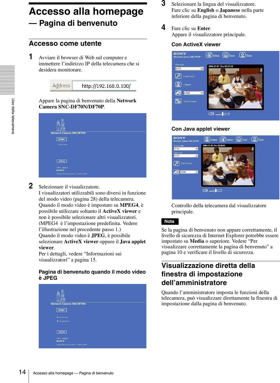 Uso della telecamera Appare la pagina di benvenuto della Network Camera SNC-DF70N/DF70P. Con Java applet viewer 2 Selezionare il visualizzatore.