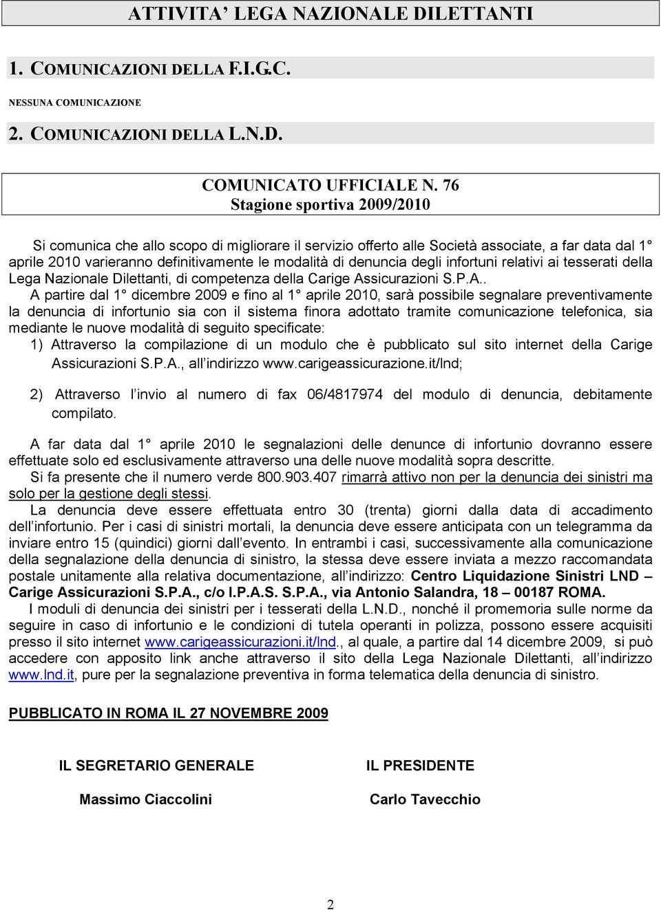 degli infortuni relativi ai tesserati della Lega Nazionale Dilettanti, di competenza della Carige As