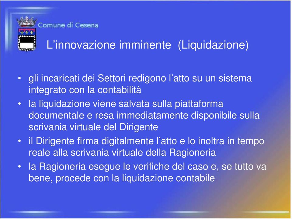 scrivania virtuale del Dirigente il Dirigente firma digitalmente l atto e lo inoltra in tempo reale alla scrivania