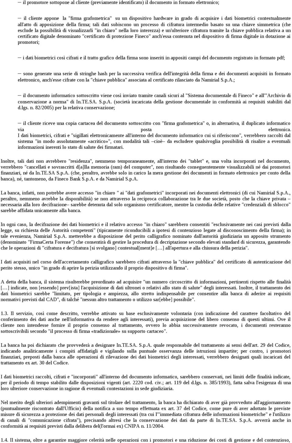 "in chiaro" nella loro interezza) e un'ulteriore cifratura tramite la chiave pubblica relativa a un certificato digitale denominato "certificato di protezione Fineco" anch'essa contenuta nel