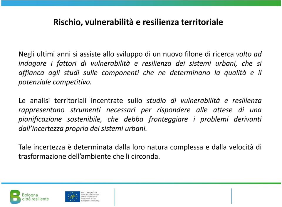 Le analisi territoriali incentrate sullo studio di vulnerabilità e resilienza rappresentano strumenti necessari per rispondere alle attese di una pianificazione