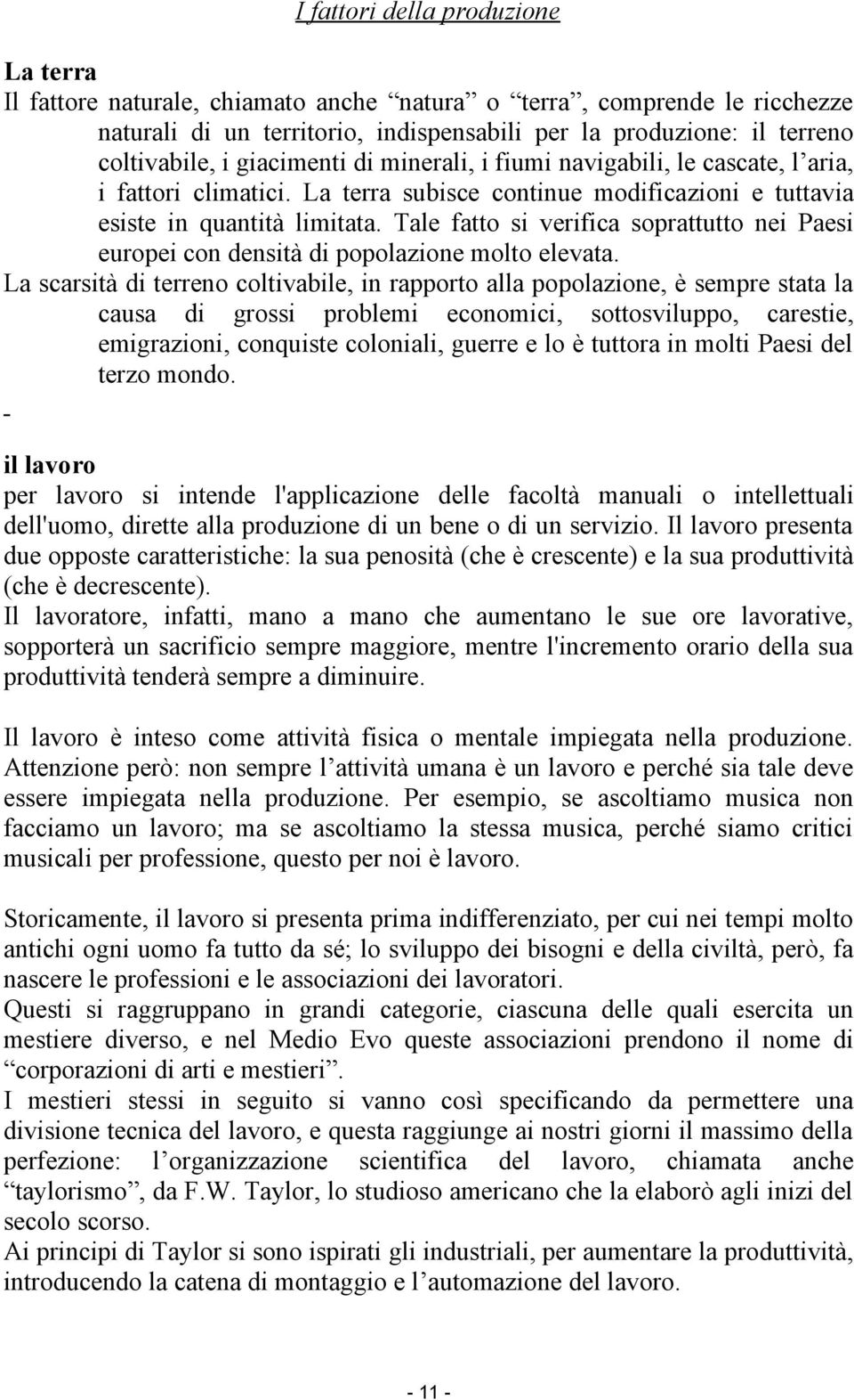 Tale fatto si verifica soprattutto nei Paesi europei con densità di popolazione molto elevata.