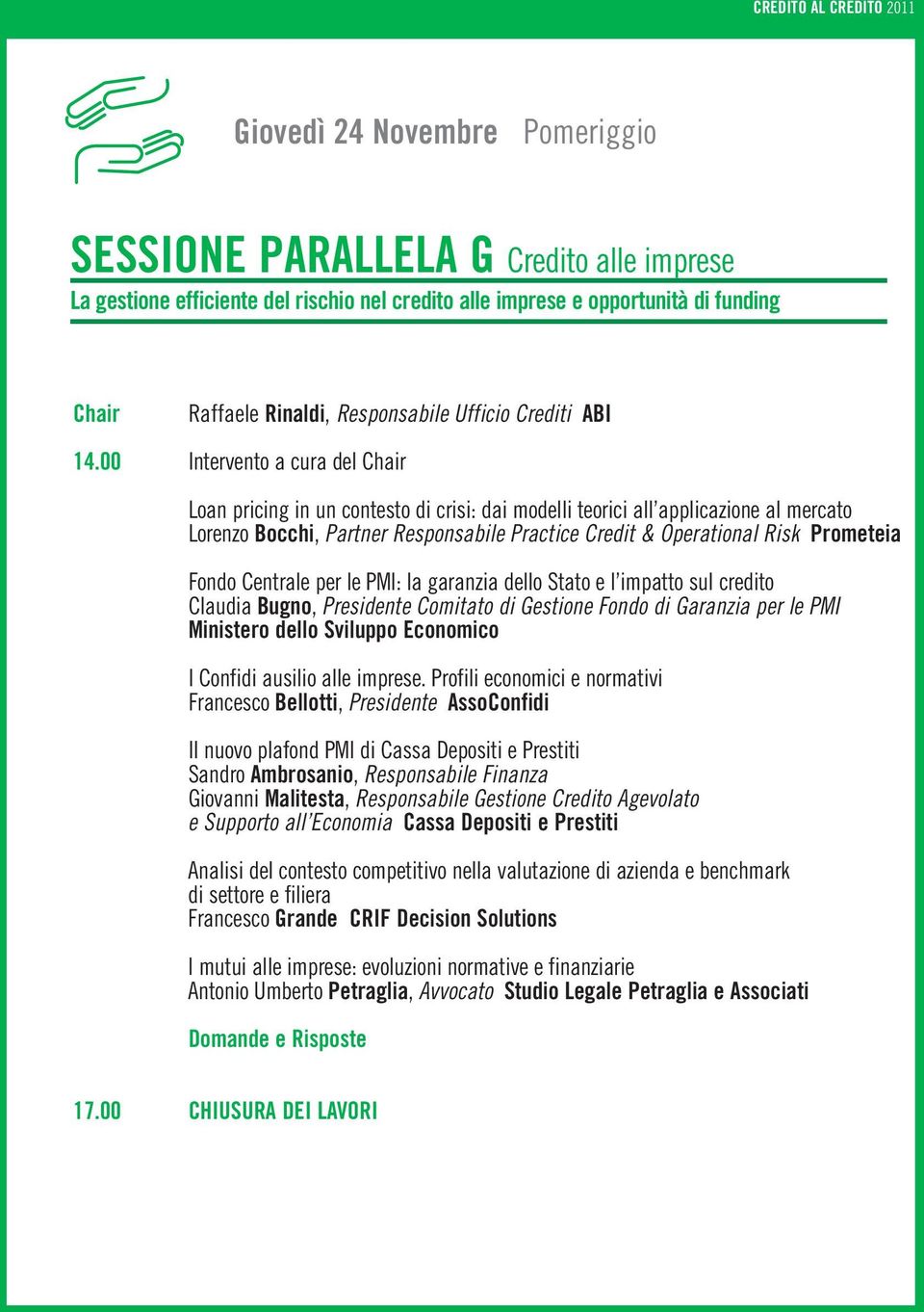 00 Intervento a cura del Loan pricing in un contesto di crisi: dai modelli teorici all applicazione al mercato Lorenzo Bocchi, Partner Responsabile Practice Credit & Operational Risk Prometeia Fondo