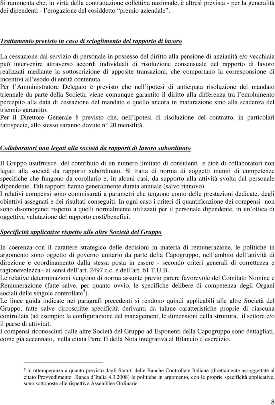 accordi individuali di risoluzione consensuale del rapporto di lavoro realizzati mediante la sottoscrizione di apposite transazioni, che comportano la corresponsione di incentivi all esodo di entità