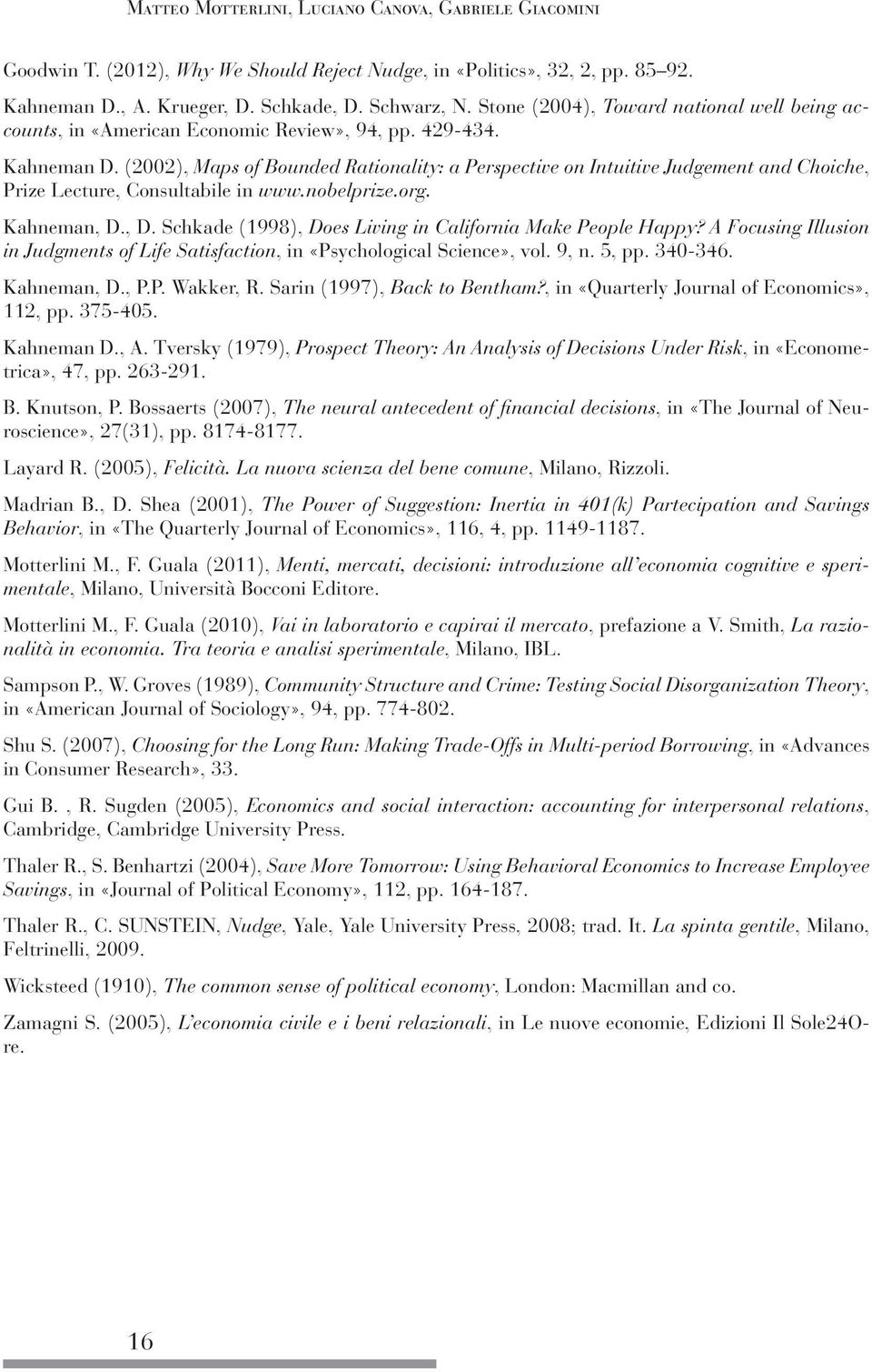 (2002), Maps of Bounded Rationality: a Perspective on Intuitive Judgement and Choiche, Prize Lecture, Consultabile in www.nobelprize.org. Kahneman, D.