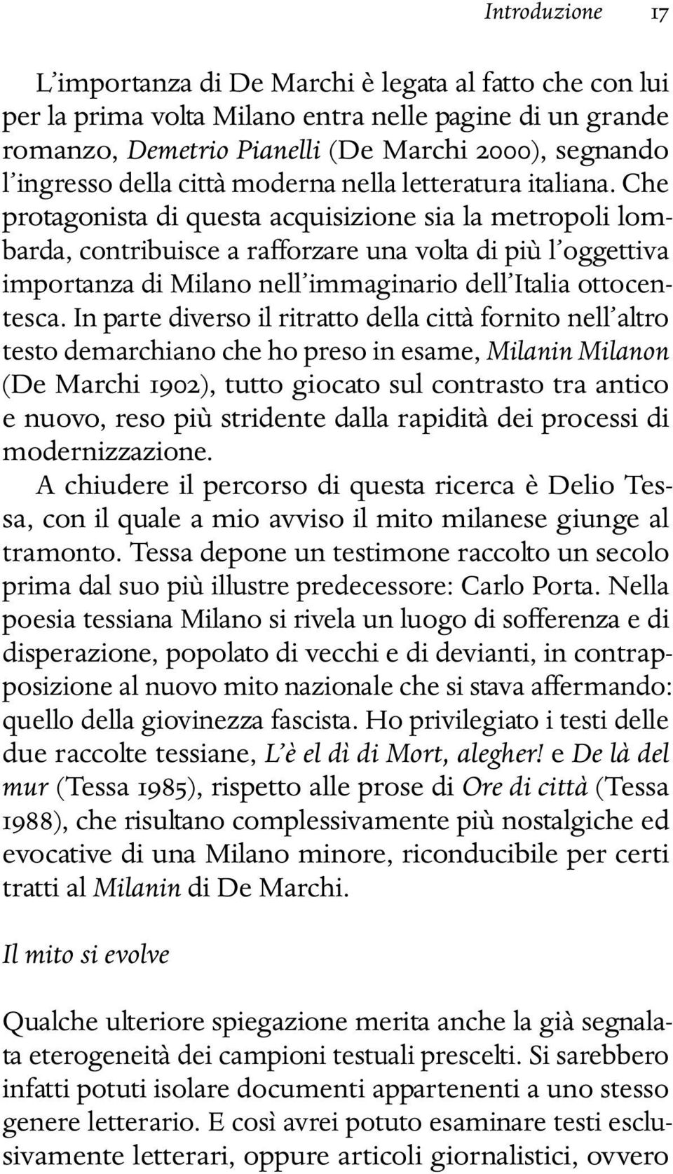 Che protagonista di questa acquisizione sia la metropoli lombarda, contribuisce a rafforzare una volta di più l oggettiva importanza di Milano nell immaginario dell Italia ottocentesca.