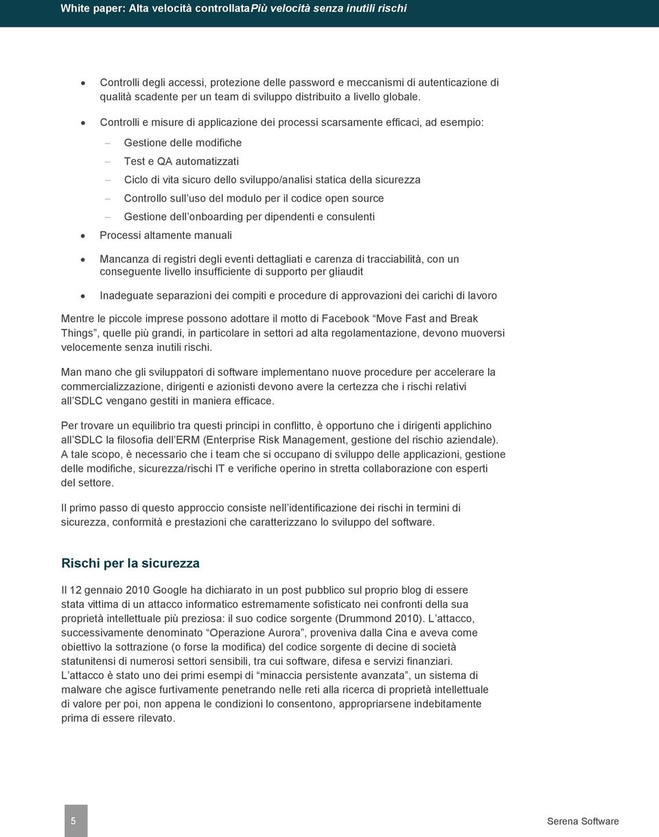 Controlli e misure di applicazione dei processi scarsamente efficaci, ad esempio: Gestione delle modifiche Test e QA automatizzati Ciclo di vita sicuro dello sviluppo/analisi statica della sicurezza