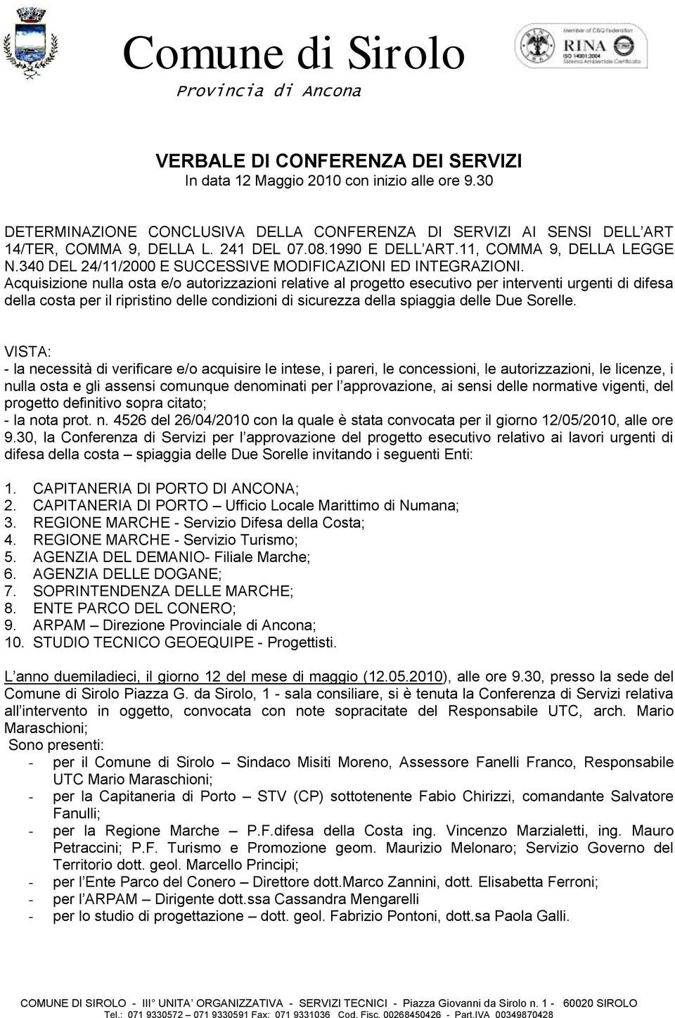 Acquisizione nulla osta e/o autorizzazioni relative al progetto esecutivo per interventi urgenti di difesa della costa per il ripristino delle condizioni di sicurezza della spiaggia delle Due Sorelle.