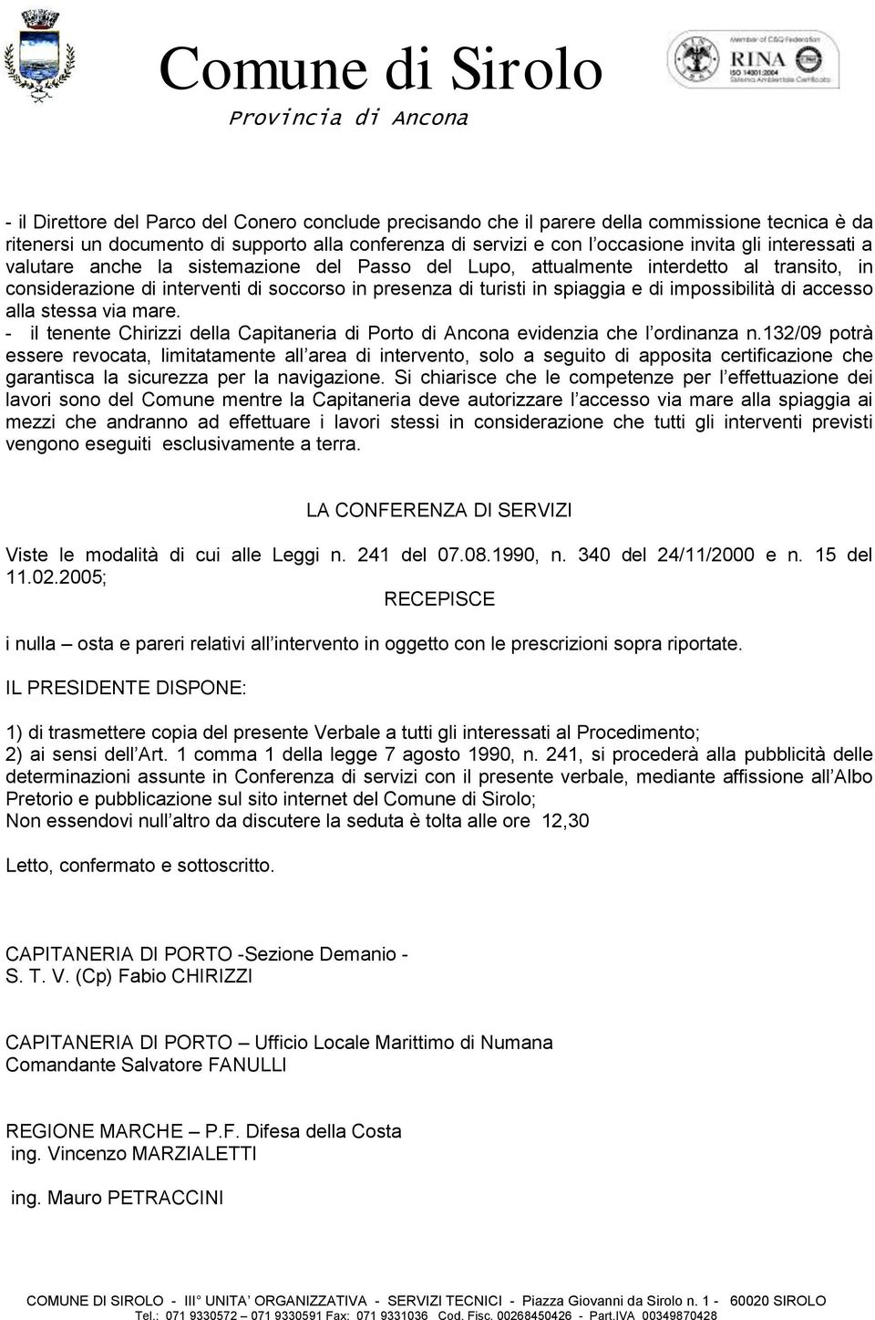 di accesso alla stessa via mare. - il tenente Chirizzi della Capitaneria di Porto di Ancona evidenzia che l ordinanza n.