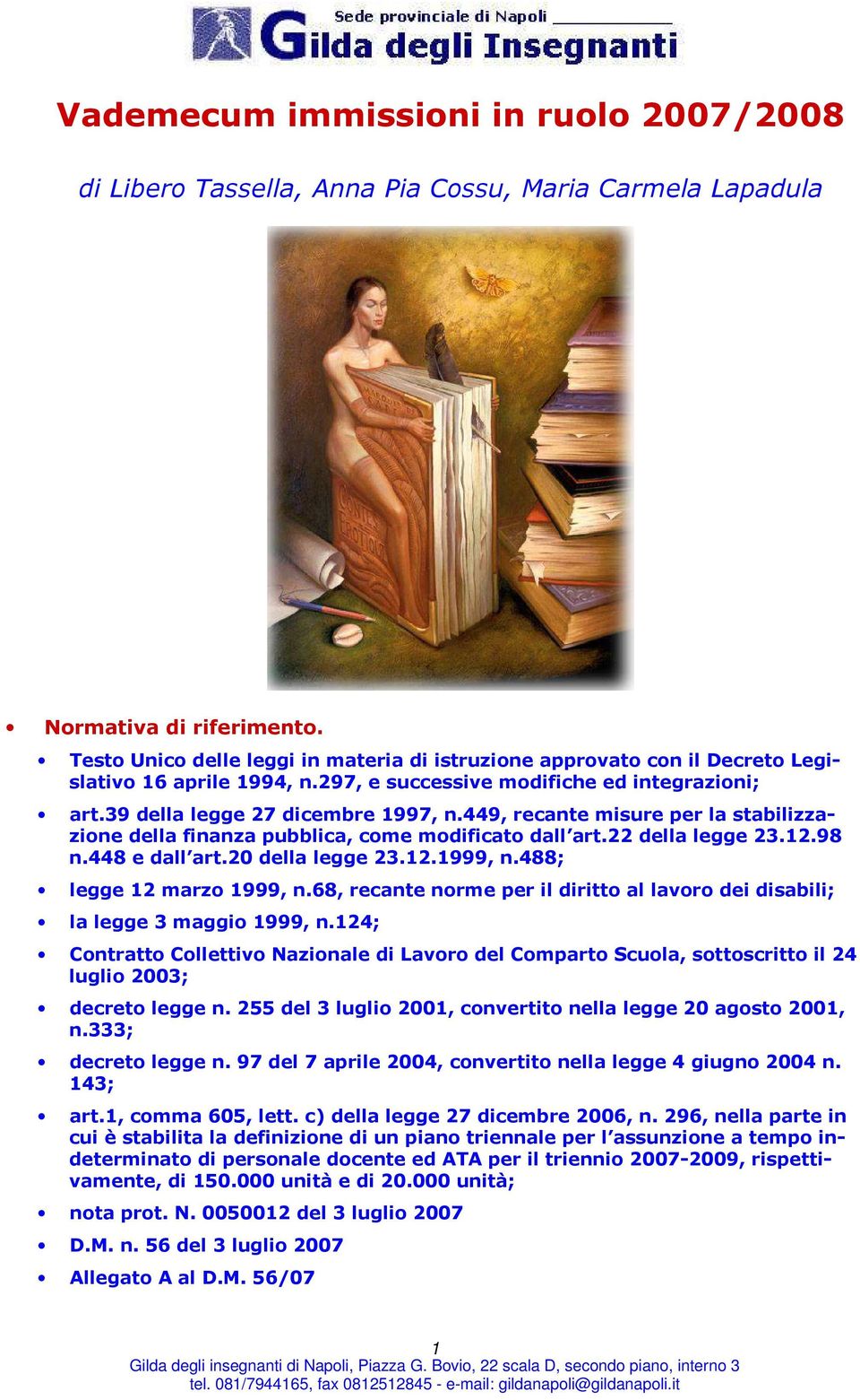 449, recante misure per la stabilizzazione della finanza pubblica, come modificato dall art.22 della legge 23.12.98 n.448 e dall art.20 della legge 23.12.1999, n.488; legge 12 marzo 1999, n.