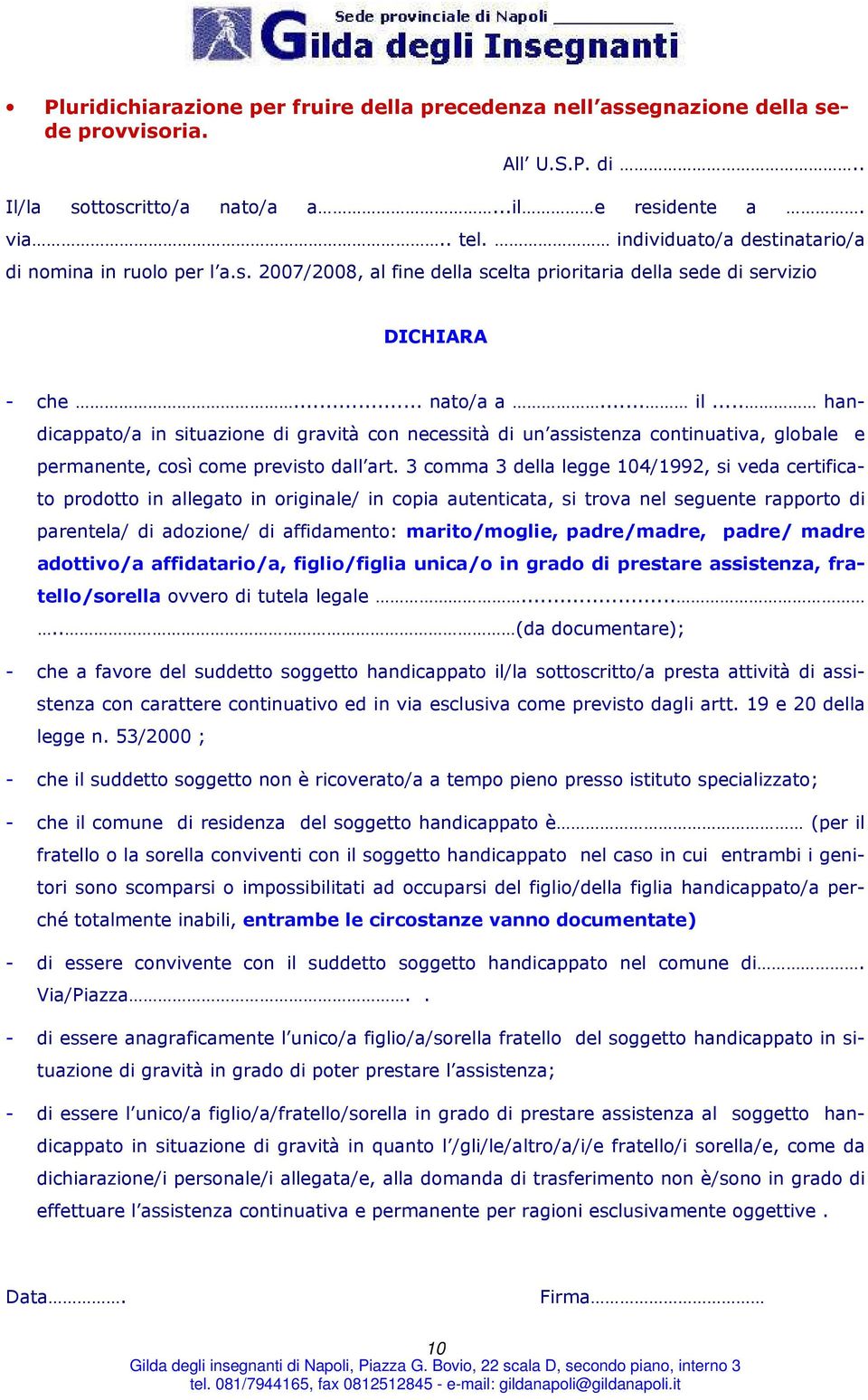 .. handicappato/a in situazione di gravità con necessità di un assistenza continuativa, globale e permanente, così come previsto dall art.