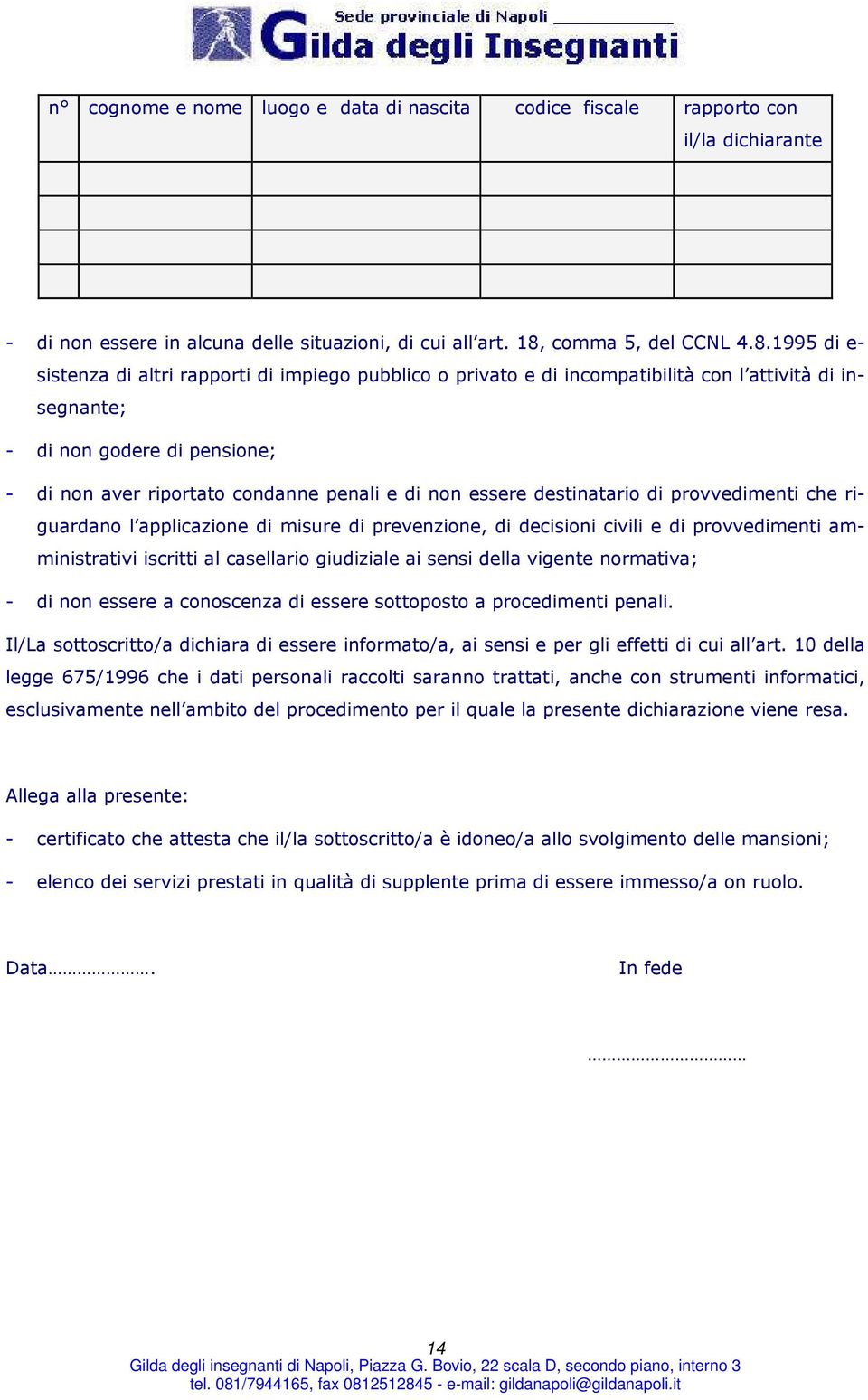 1995 di e- sistenza di altri rapporti di impiego pubblico o privato e di incompatibilità con l attività di insegnante; - di non godere di pensione; - di non aver riportato condanne penali e di non