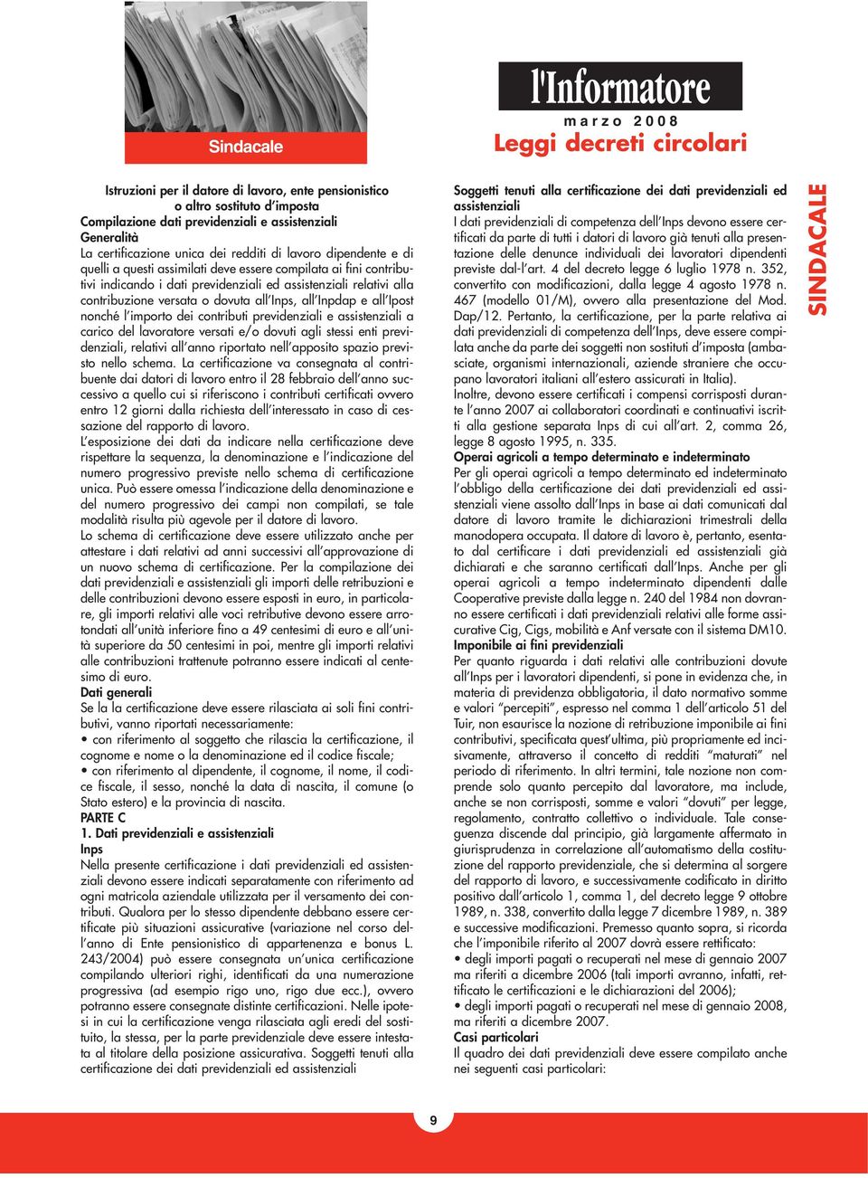 dovuta all Inps, all Inpdap e all Ipost nonché l importo dei contributi previdenziali e assistenziali a carico del lavoratore versati e/o dovuti agli stessi enti previdenziali, relativi all anno