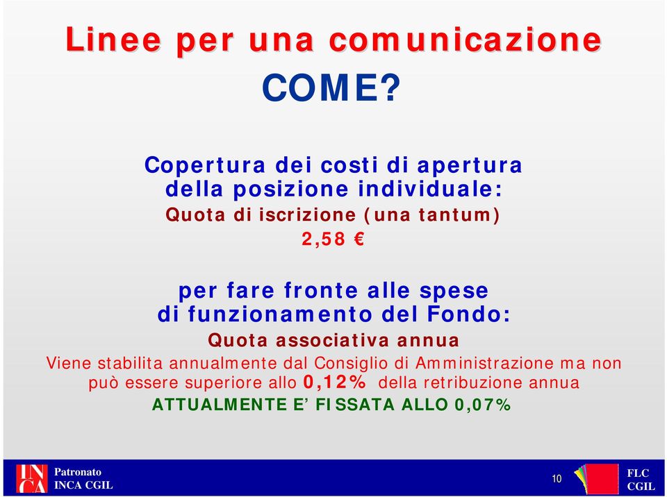 associativa annua Viene stabilita annualmente dal Consiglio di Amministrazione ma non