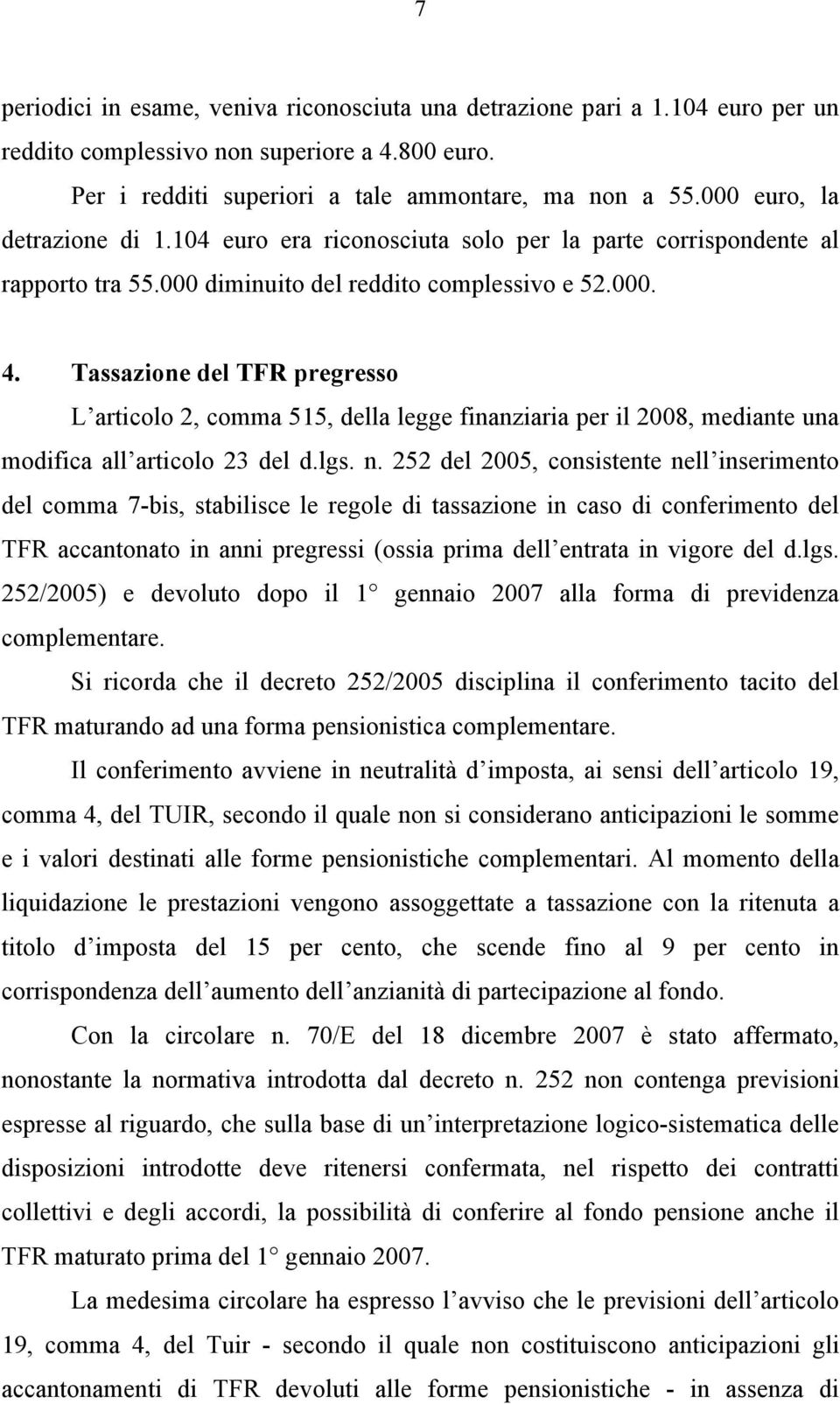 Tassazione del TFR pregresso L articolo 2, comma 515, della legge finanziaria per il 2008, mediante una modifica all articolo 23 del d.lgs. n.