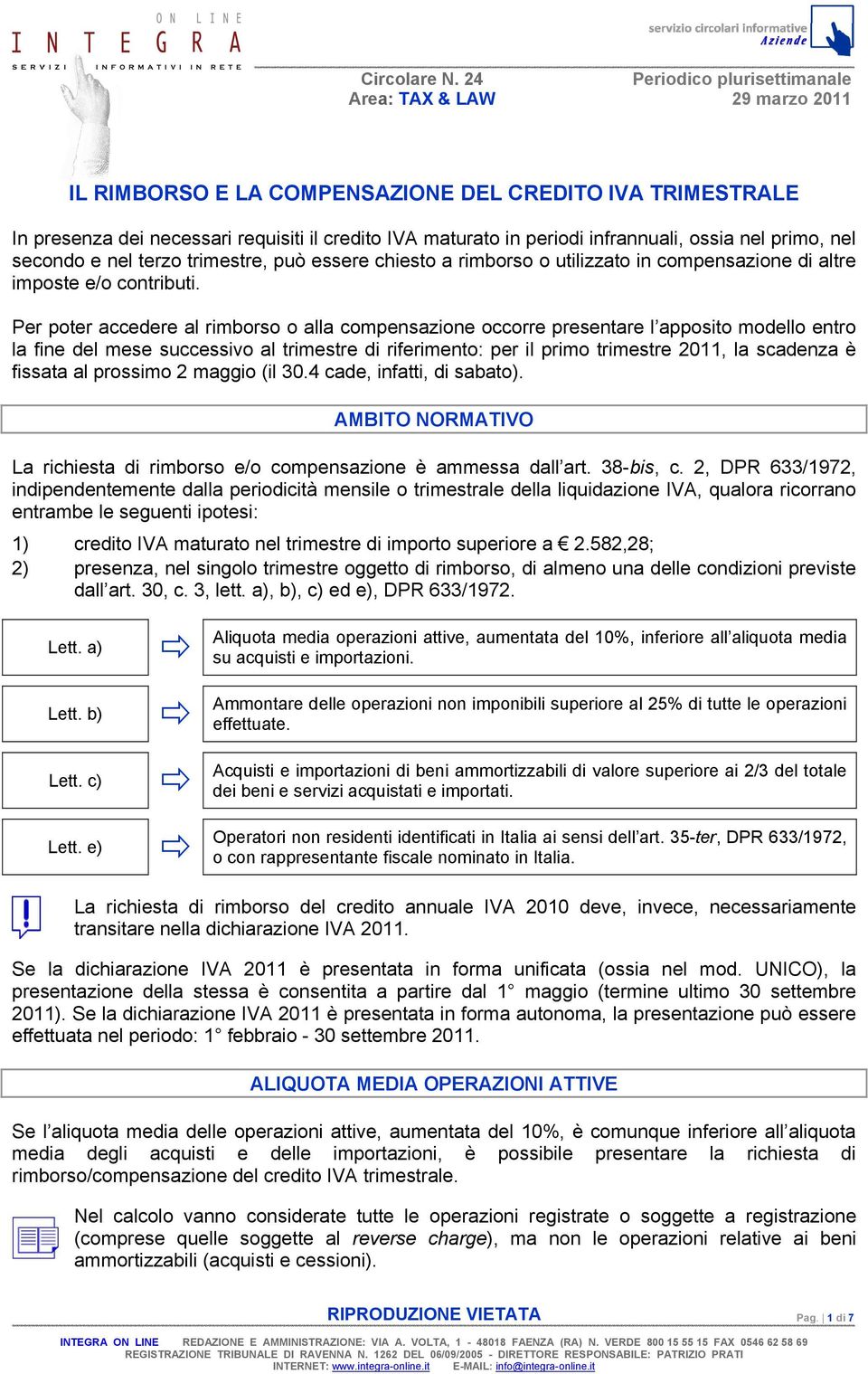 infrannuali, ossia nel primo, nel secondo e nel terzo trimestre, può essere chiesto a rimborso o utilizzato in compensazione di altre imposte e/o contributi.