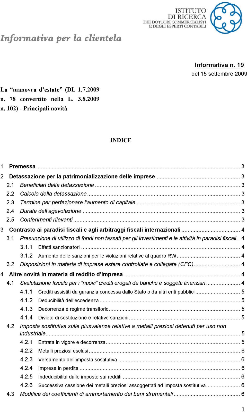 .. 3 2.5 Conferimenti rilevanti... 3 3 Contrasto ai paradisi fiscali e agli arbitraggi fiscali internazionali... 4 3.