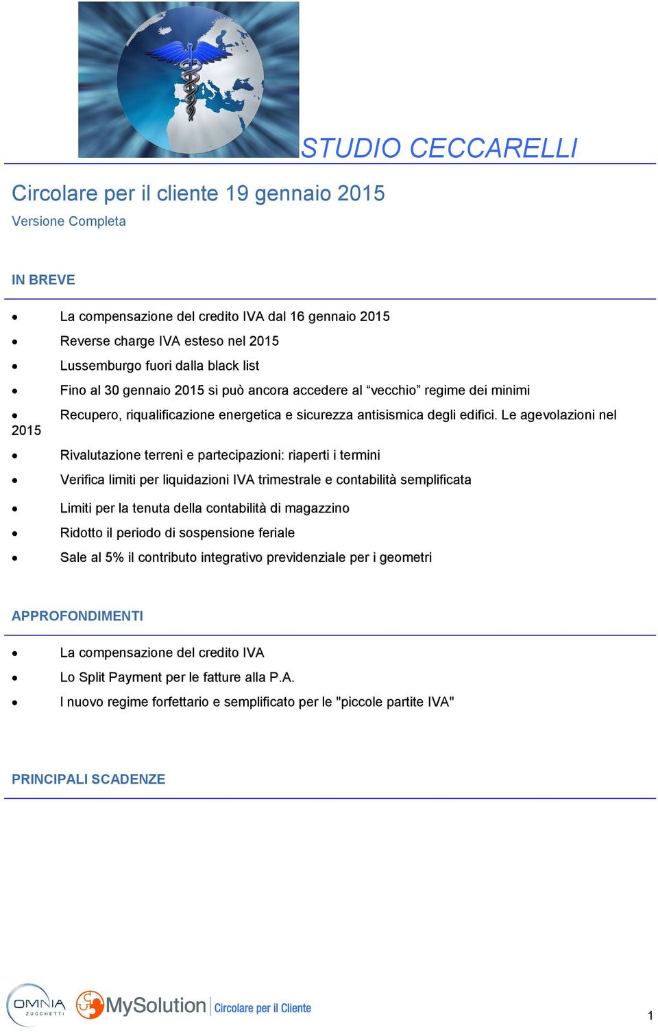 Le agevolazioni nel Rivalutazione terreni e partecipazioni: riaperti i termini Verifica limiti per liquidazioni IVA trimestrale e contabilità semplificata Limiti per la tenuta della contabilità di