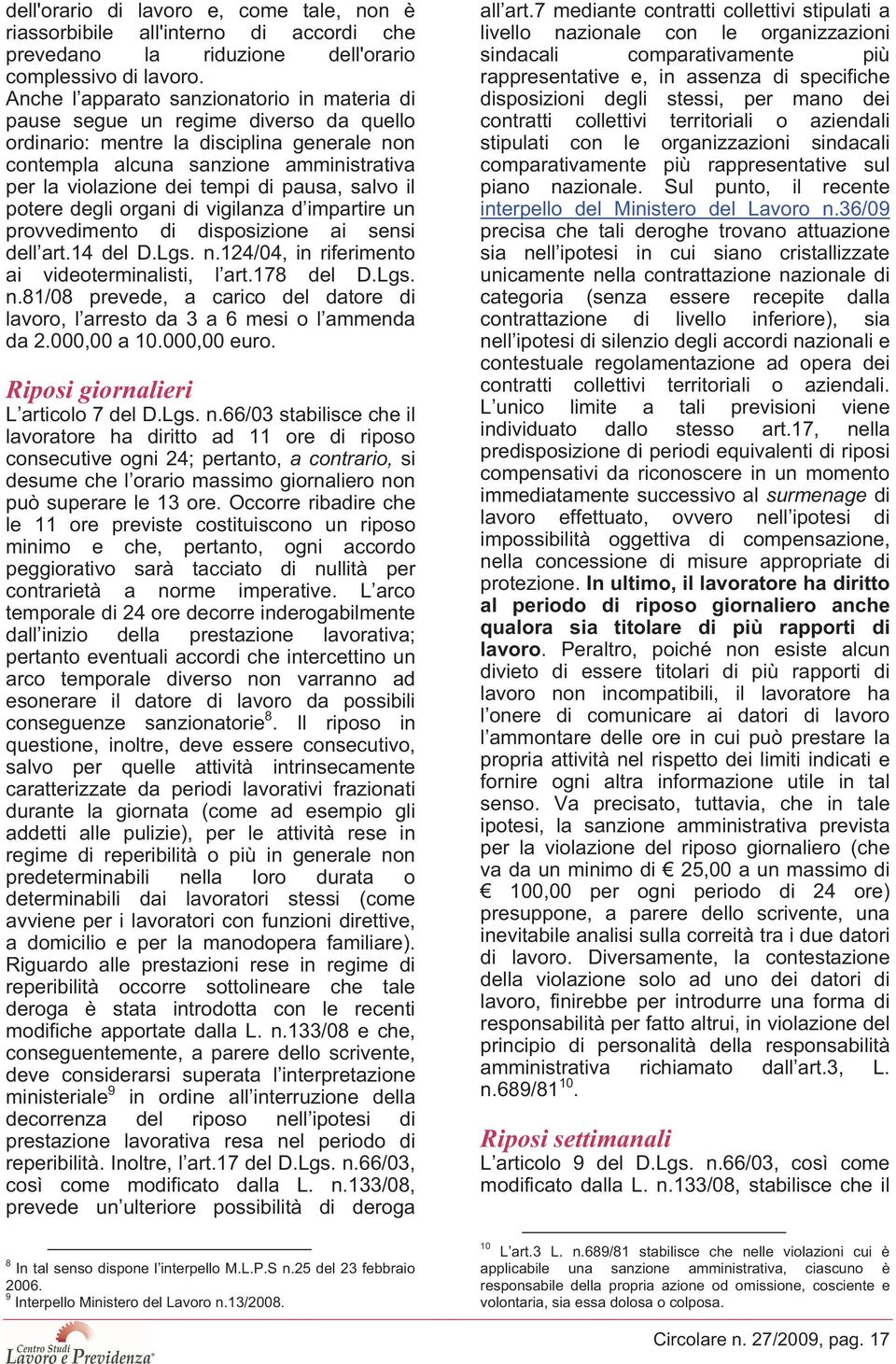 di pausa, salvo il potere degli organi di vigilanza d impartire un provvedimento di disposizione ai sensi dell art.14 del D.Lgs. n.