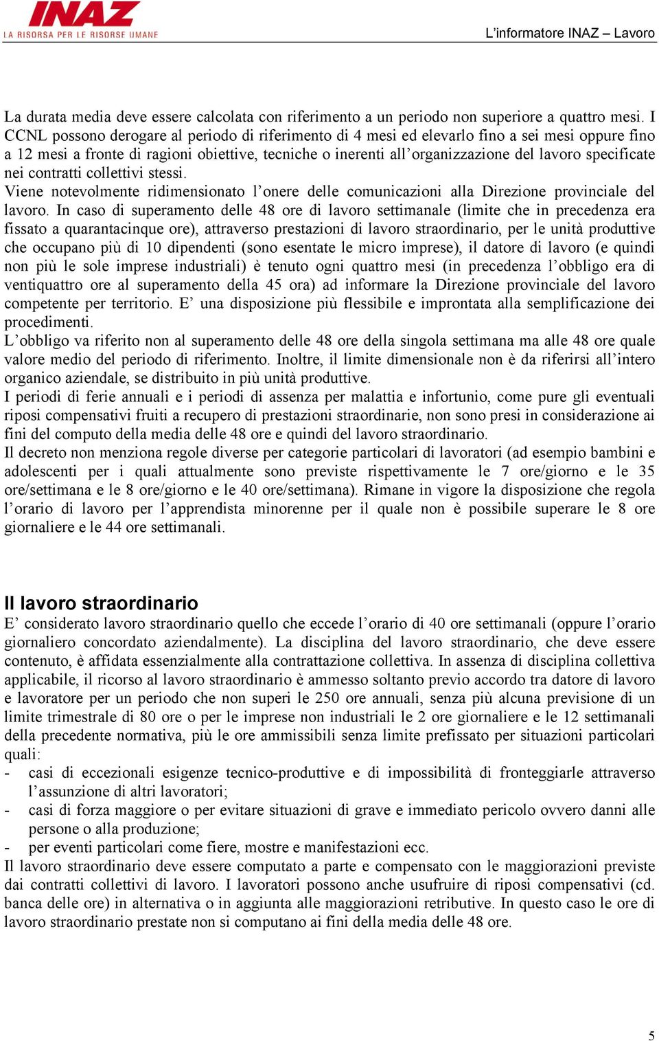 specificate nei contratti collettivi stessi. Viene notevolmente ridimensionato l onere delle comunicazioni alla Direzione provinciale del lavoro.