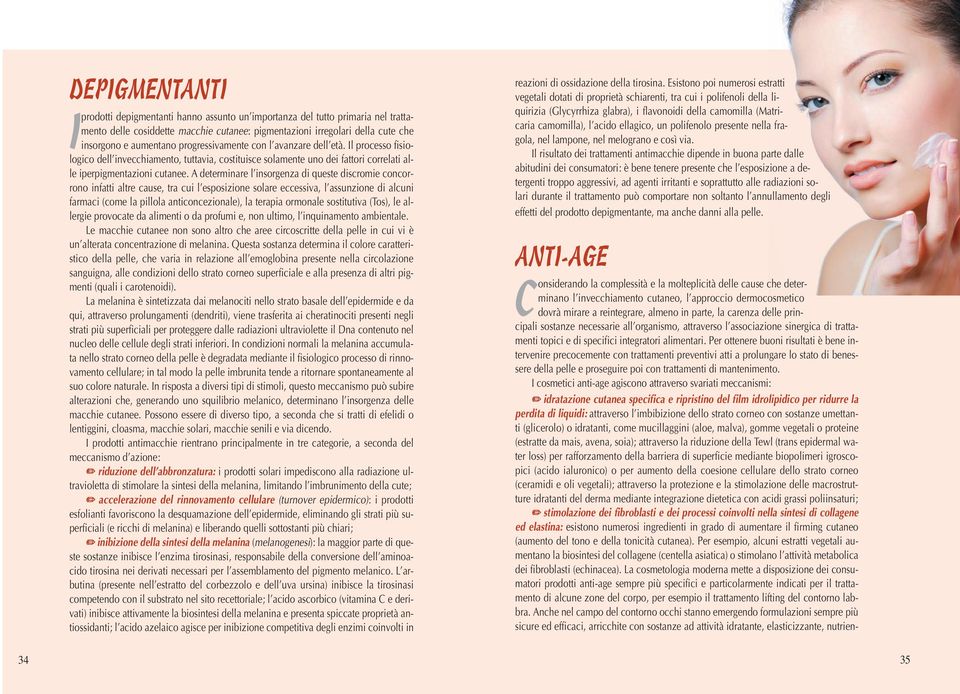 A determinare l insorgenza di queste discromie concorrono infatti altre cause, tra cui l esposizione solare eccessiva, l assunzione di alcuni farmaci (come la pillola anticoncezionale), la terapia