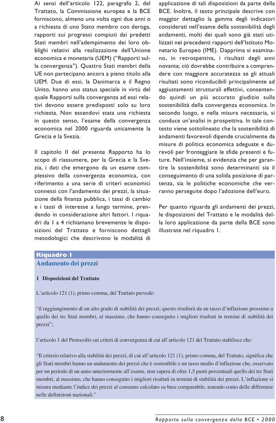 Quattro Stati membri della UE non partecipano ancora a pieno titolo alla UEM.