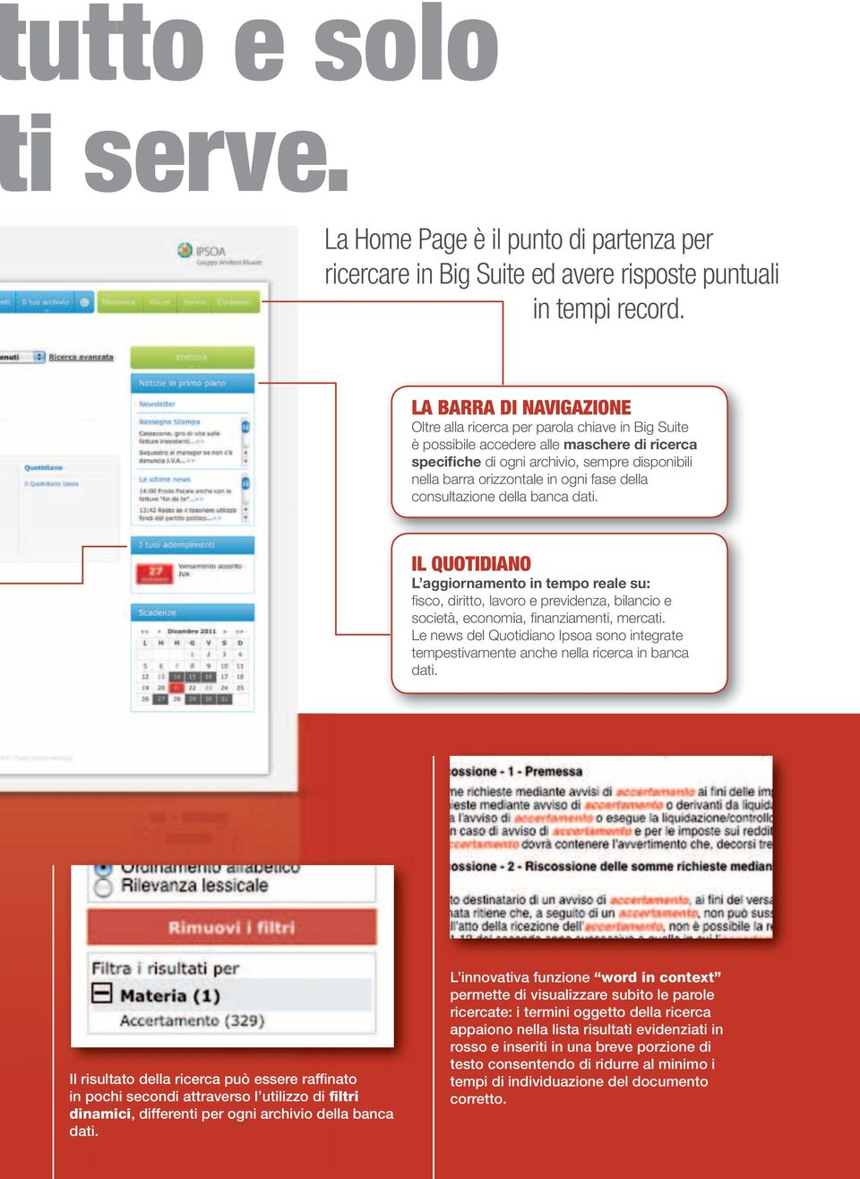 fase della consultazione della banca dati. IL QUOTIDIANO L aggiornamento in tempo reale su: fi sco, diritto, lavoro e previdenza, bilancio e società, economia, fi nanziamenti, mercati.