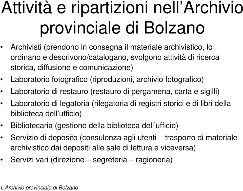 carta e sigilli) Laboratorio di legatoria (rilegatoria di registri storici e di libri della biblioteca dell ufficio) Bibliotecaria (gestione della biblioteca dell