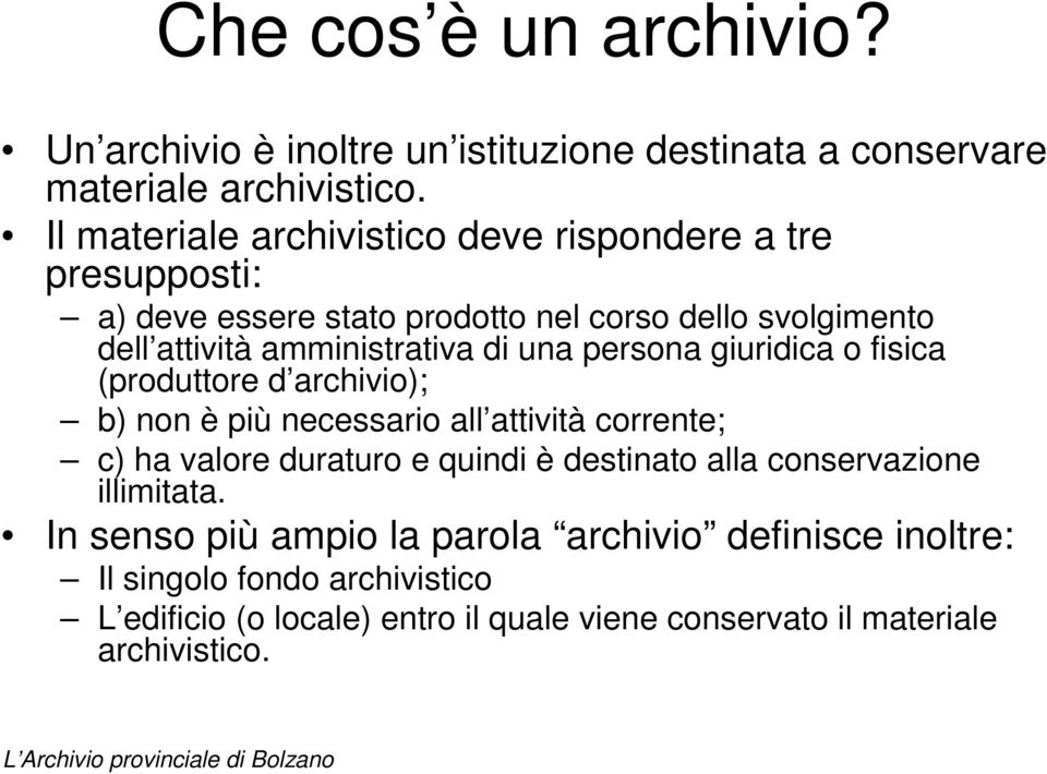 una persona giuridica o fisica (produttore d archivio); b) non è più necessario all attività corrente; c) ha valore duraturo e quindi è destinato alla