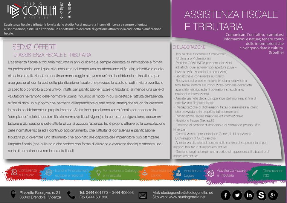 SERVIZI OFFERTI DI ASSISTENZA FISCALE E TRIBUTARIA L'assistenza fiscale e tributaria maturata in anni di ricerca e sempre orientata all'innovazione è fornita da professionisti con i quali si è