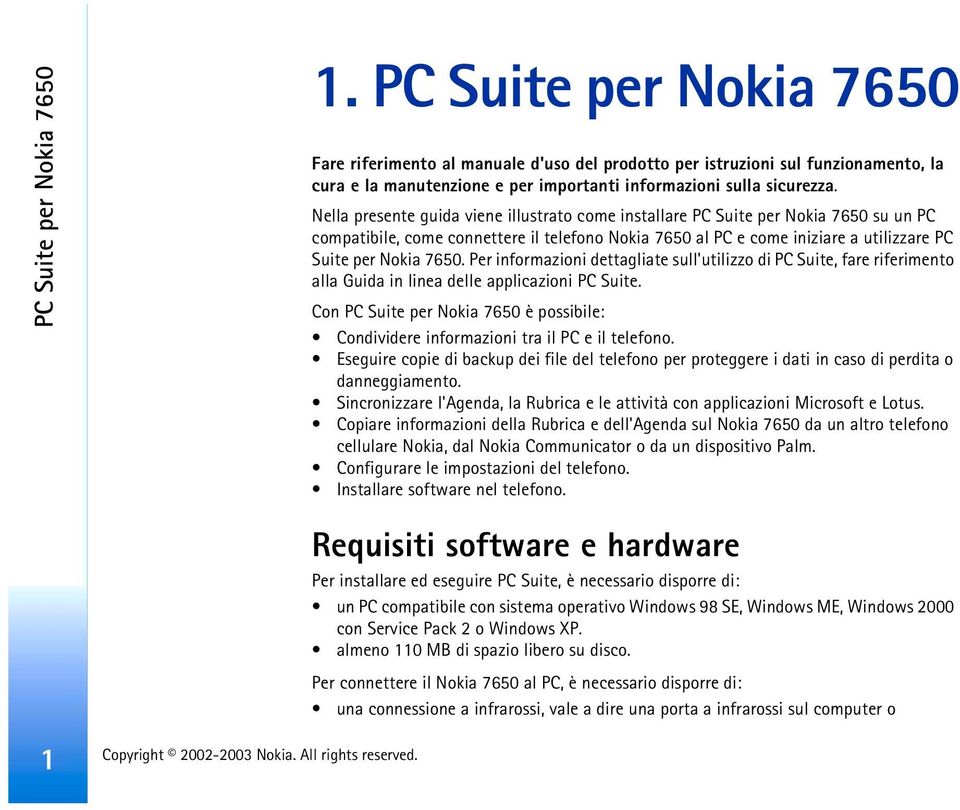 Nella presente guida viene illustrato come installare PC Suite per Nokia 7650 su un PC compatibile, come connettere il telefono Nokia 7650 al PC e come iniziare a utilizzare PC Suite per Nokia 7650.