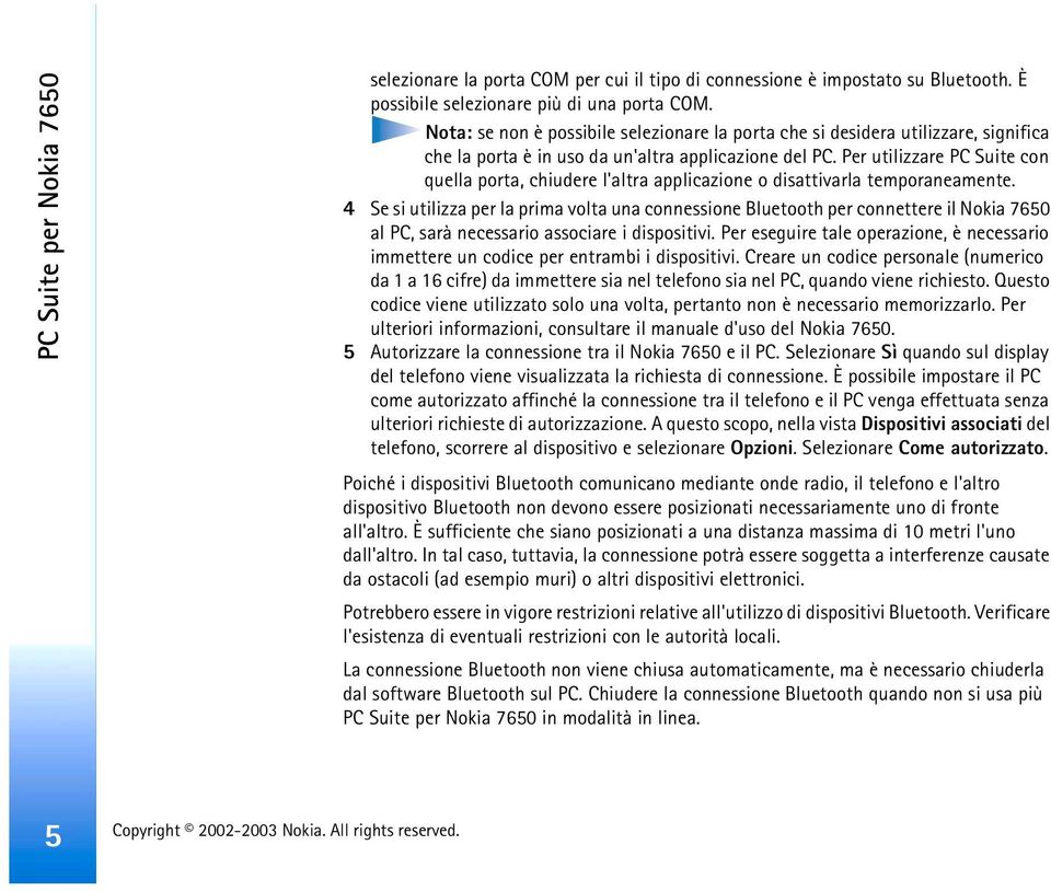 Per utilizzare PC Suite con quella porta, chiudere l'altra applicazione o disattivarla temporaneamente.