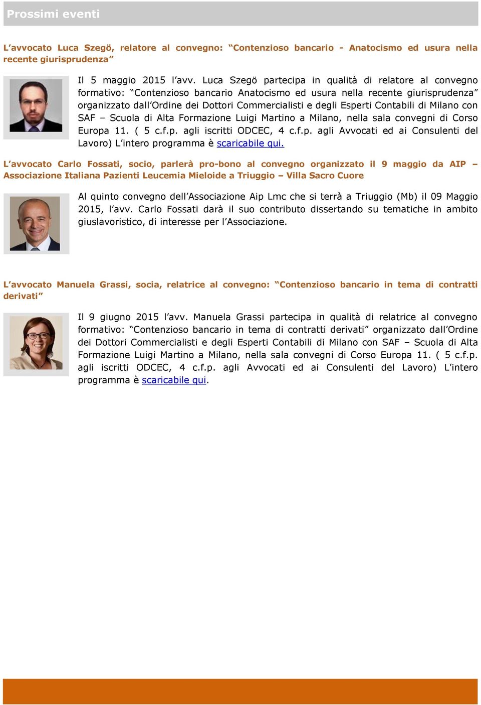 Esperti Contabili di Milano con SAF Scuola di Alta Formazione Luigi Martino a Milano, nella sala convegni di Corso Europa 11. ( 5 c.f.p. agli iscritti ODCEC, 4 c.f.p. agli Avvocati ed ai Consulenti del Lavoro) L intero programma è scaricabile qui.