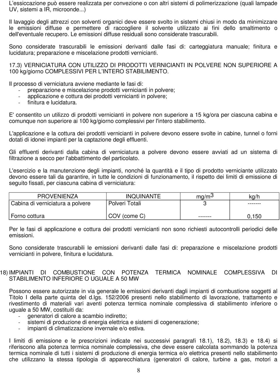 smaltimento o dell'eventuale recupero. Le emissioni diffuse residuali sono considerate trascurabili.