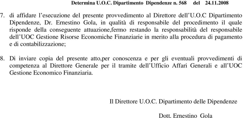 UOC Gestione Risorse Economiche Finanziarie in merito alla procedura di pagamento e di contabilizzazione; 8.