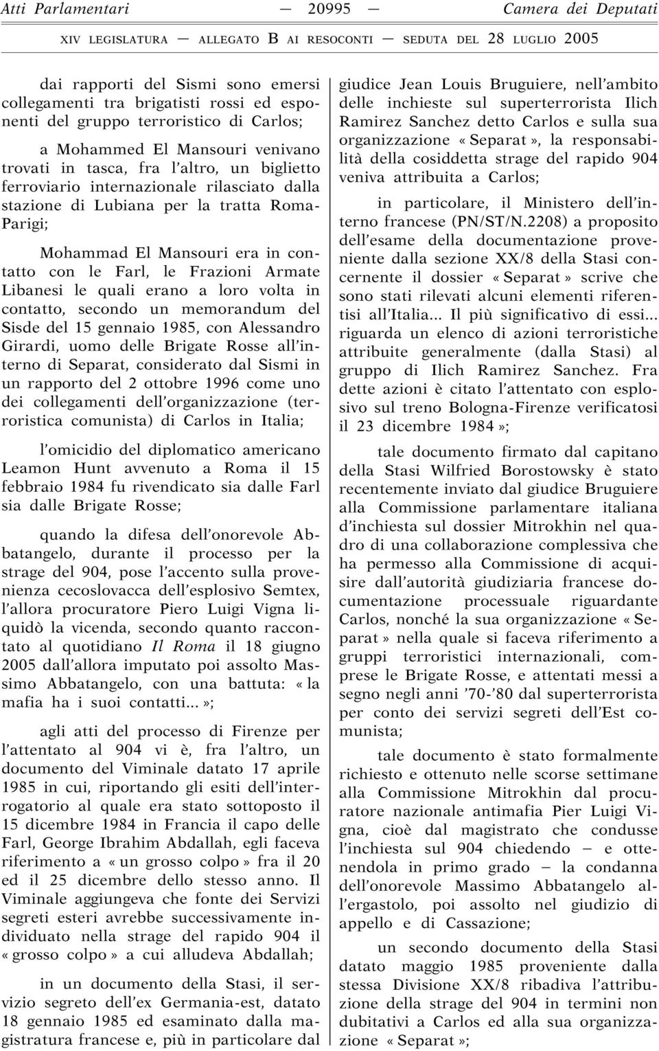 Armate Libanesi le quali erano a loro volta in contatto, secondo un memorandum del Sisde del 15 gennaio 1985, con Alessandro Girardi, uomo delle Brigate Rosse all interno di Separat, considerato dal