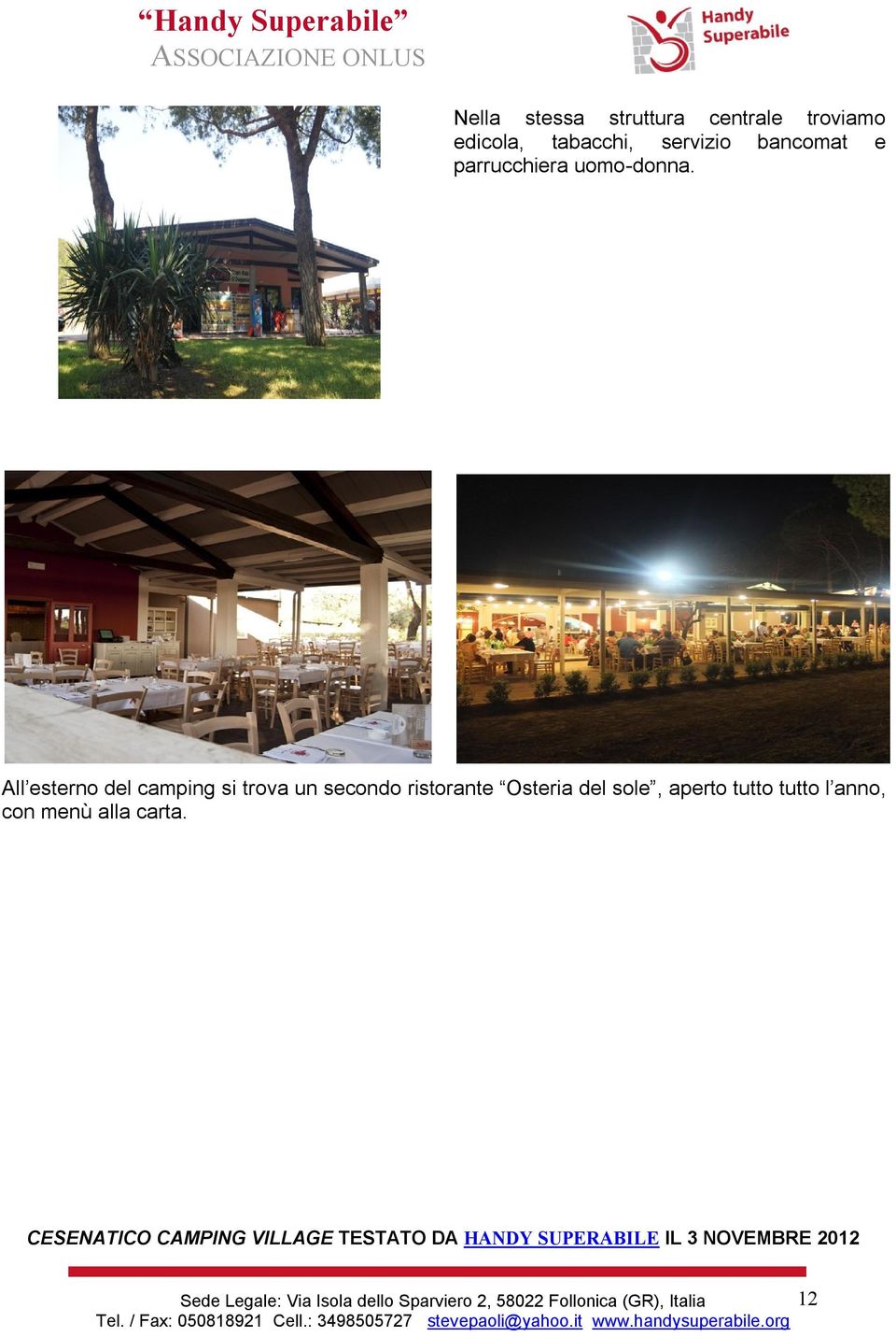 All esterno del camping si trova un secondo ristorante Osteria del sole,