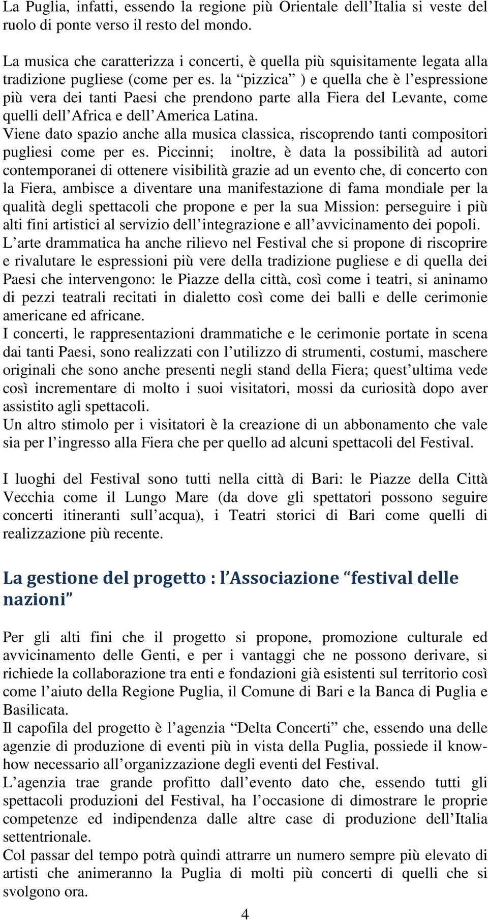 la pizzica ) e quella che è l espressione più vera dei tanti Paesi che prendono parte alla Fiera del Levante, come quelli dell Africa e dell America Latina.