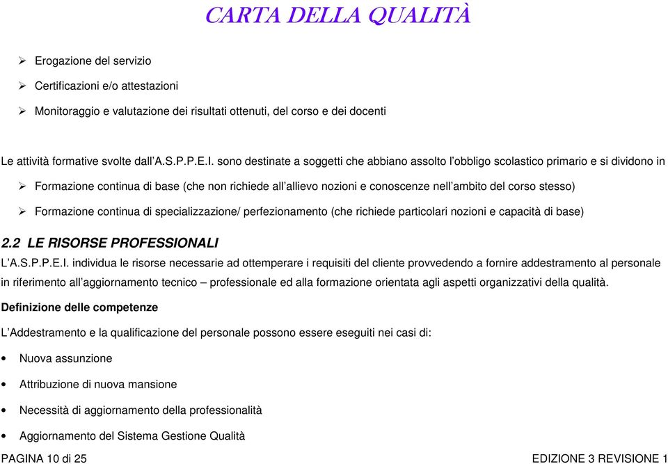 stesso) Formazione continua di specializzazione/ perfezionamento (che richiede particolari nozioni e capacità di base) 2.2 LE RIS