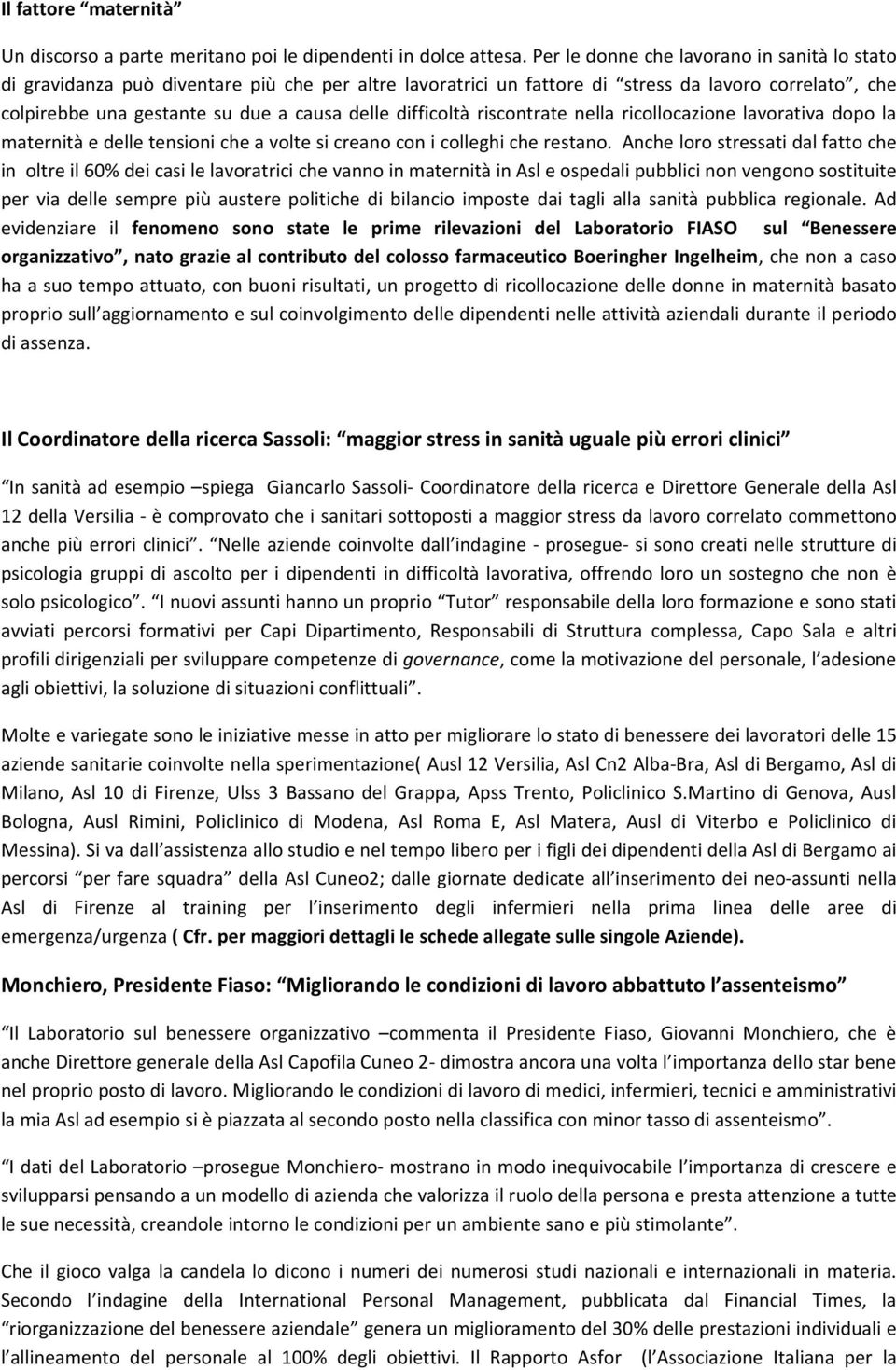 difficoltà riscontrate nella ricollocazione lavorativa dopo la maternità e delle tensioni che a volte si creano con i colleghi che restano.