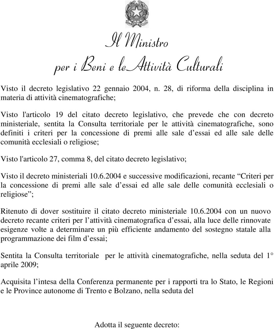 per le attività cinematografiche, sono definiti i criteri per la concessione di premi alle sale d essai ed alle sale delle comunità ecclesiali o religiose; Visto l'articolo 27, comma 8, del citato