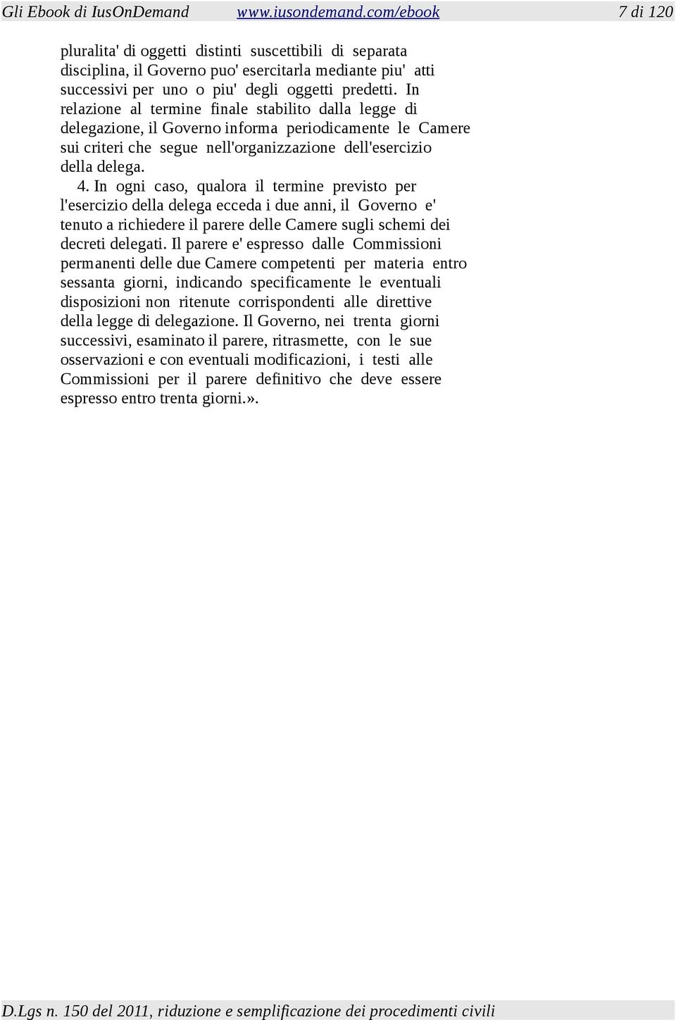 In relazione al termine finale stabilito dalla legge di delegazione, il Governo informa periodicamente le Camere sui criteri che segue nell'organizzazione dell'esercizio della delega. 4.