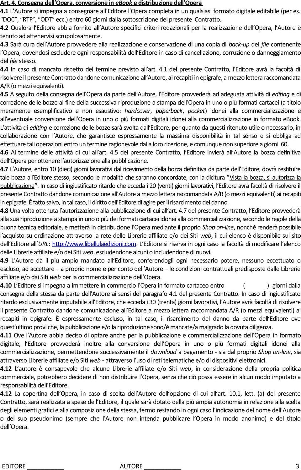 2 Qualora l Editore abbia fornito all Autore specifici criteri redazionali per la realizzazione dell Opera, l Autore è tenuto ad attenervisi scrupolosamente. 4.