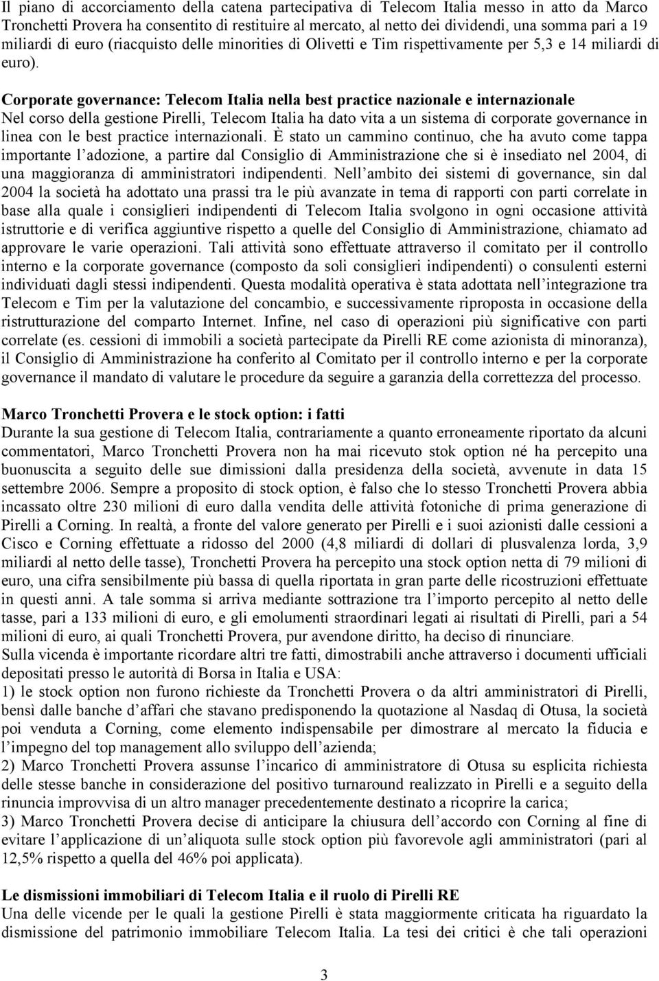 Corporate governance: Telecom Italia nella best practice nazionale e internazionale Nel corso della gestione Pirelli, Telecom Italia ha dato vita a un sistema di corporate governance in linea con le