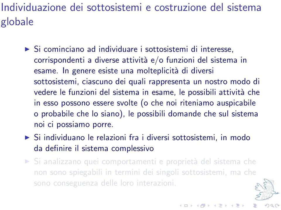 essere svolte (o che noi riteniamo auspicabile o probabile che lo siano), le possibili domande che sul sistema noi ci possiamo porre.