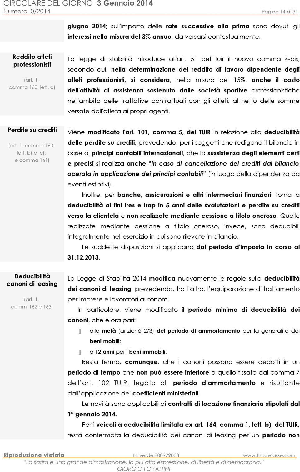 51 del Tuir il nuovo comma 4-bis, secondo cui, nella determinazione del reddito di lavoro dipendente degli atleti professionisti, si considera, nella misura del 15%, anche il costo dell'attività di